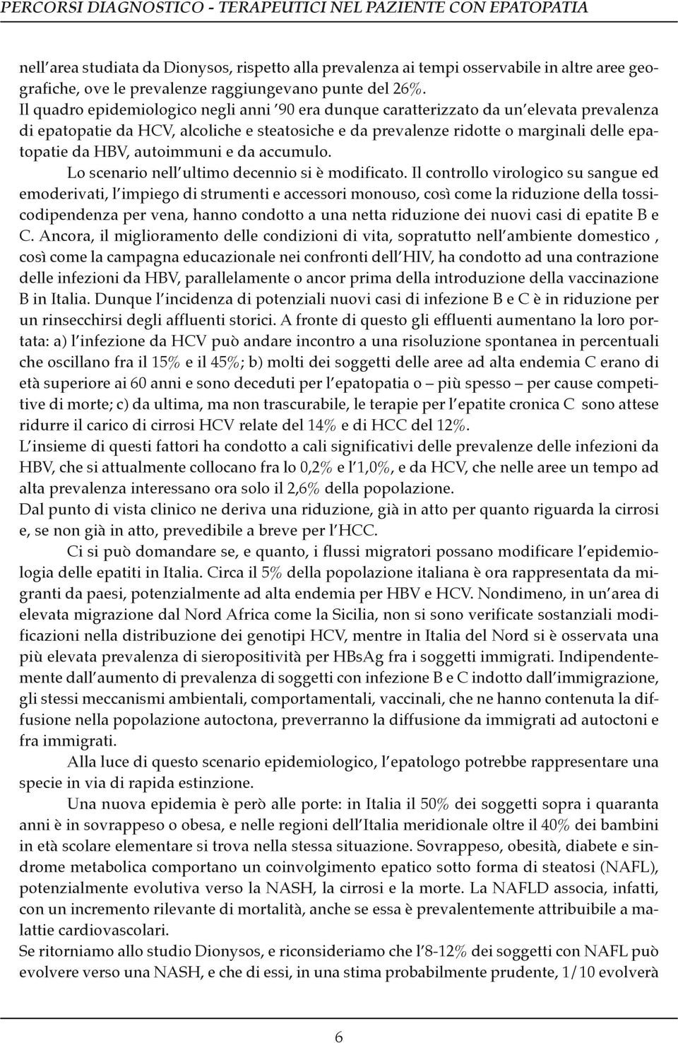 autoimmuni e da accumulo. Lo scenario nell ultimo decennio si è modificato.