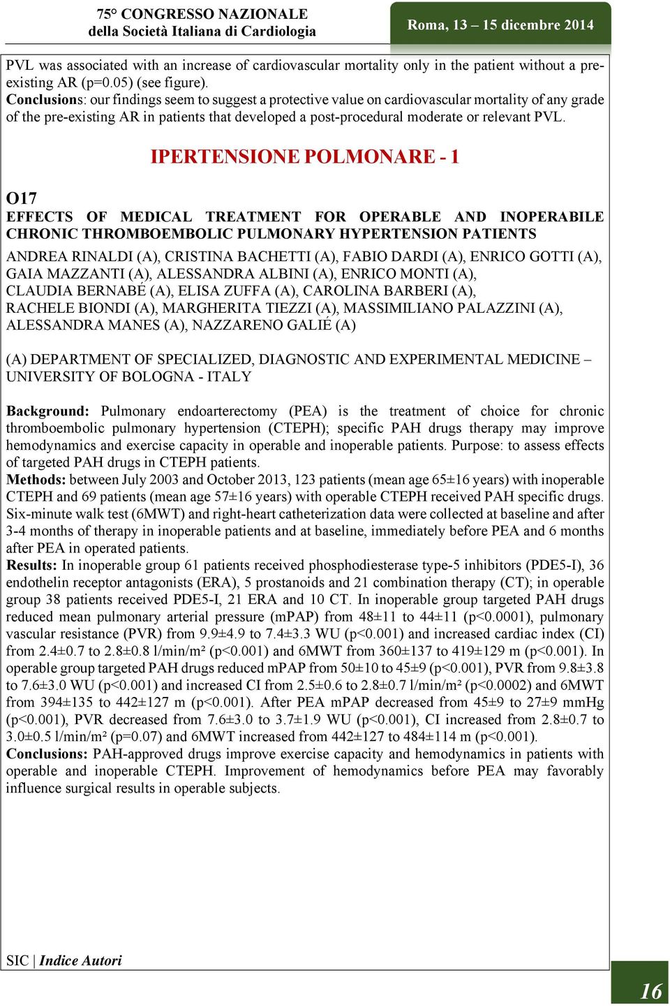 IPERTENSIONE POLMONARE - 1 O17 EFFECTS OF MEDICAL TREATMENT FOR OPERABLE AND INOPERABILE CHRONIC THROMBOEMBOLIC PULMONARY HYPERTENSION PATIENTS ANDREA RINALDI (A), CRISTINA BACHETTI (A), FABIO DARDI