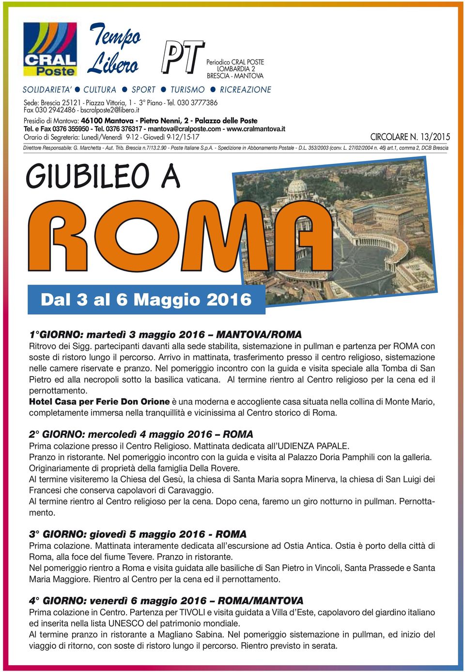 cralmantova.it Orario di Segreteria: Lunedì/Venerdì 9-12 - Giovedì 9-12/15-17 CIRCOLARE N. 13/2015 Direttore Responsabile: G. Marchetta - Aut. Trib. Brescia n.7/13.2.90 - Poste Italiane S.p.A. - Spedizione in Abbonamento Postale - D.