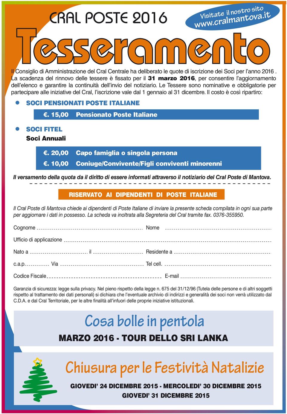 Le Tessere sono nominative e obbligatorie per partecipare alle iniziative del Cral, l iscrizione vale dal 1 gennaio al 31 dicembre. Il costo è così ripartiro: SOCI PENSIONATI POSTE ITALIANE.