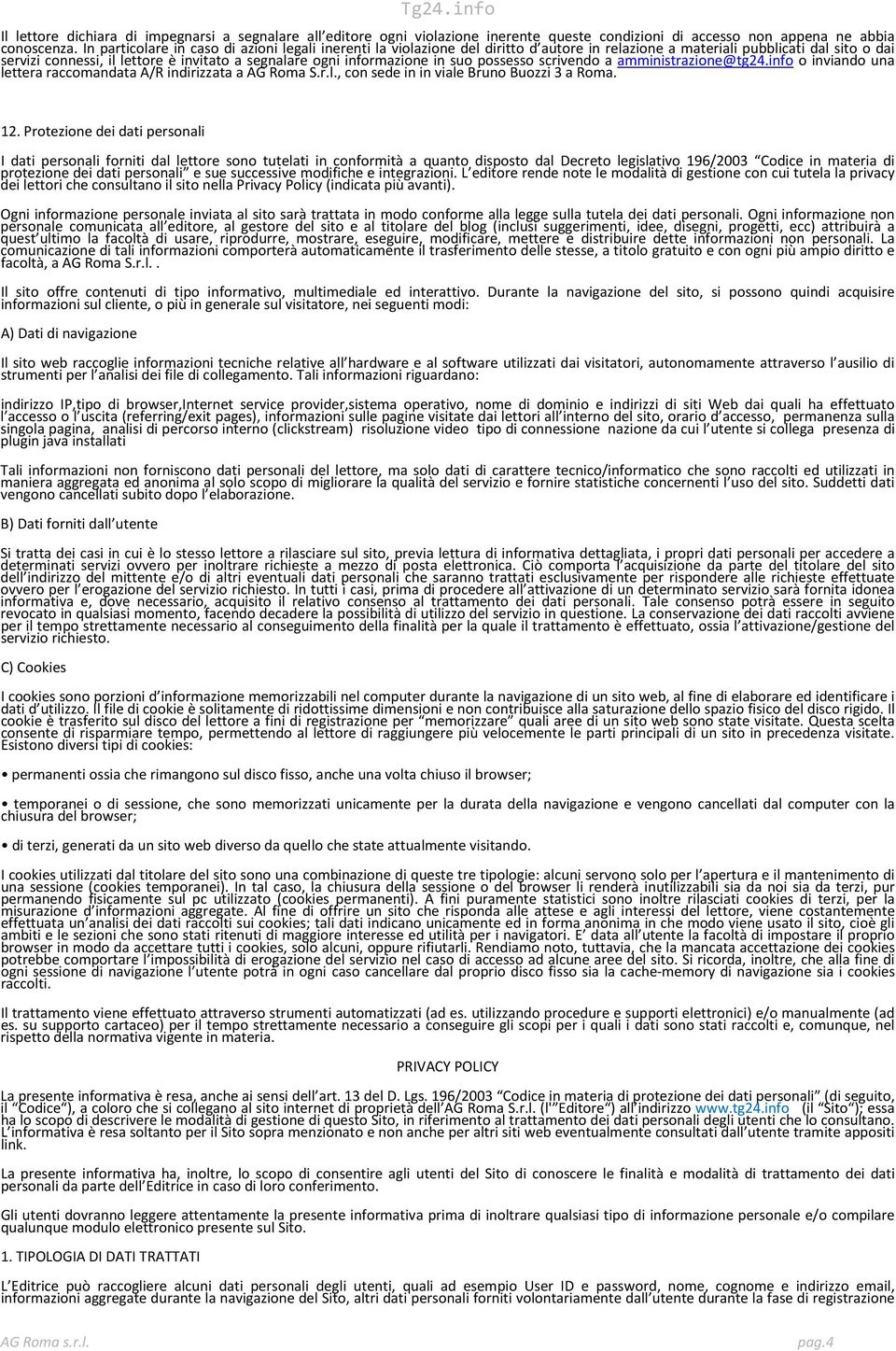 informazione in suo possesso scrivendo a amministrazione@tg24.info o inviando una lettera raccomandata A/R indirizzata a AG Roma S.r.l., con sede in in viale Bruno Buozzi 3 a Roma. 12.