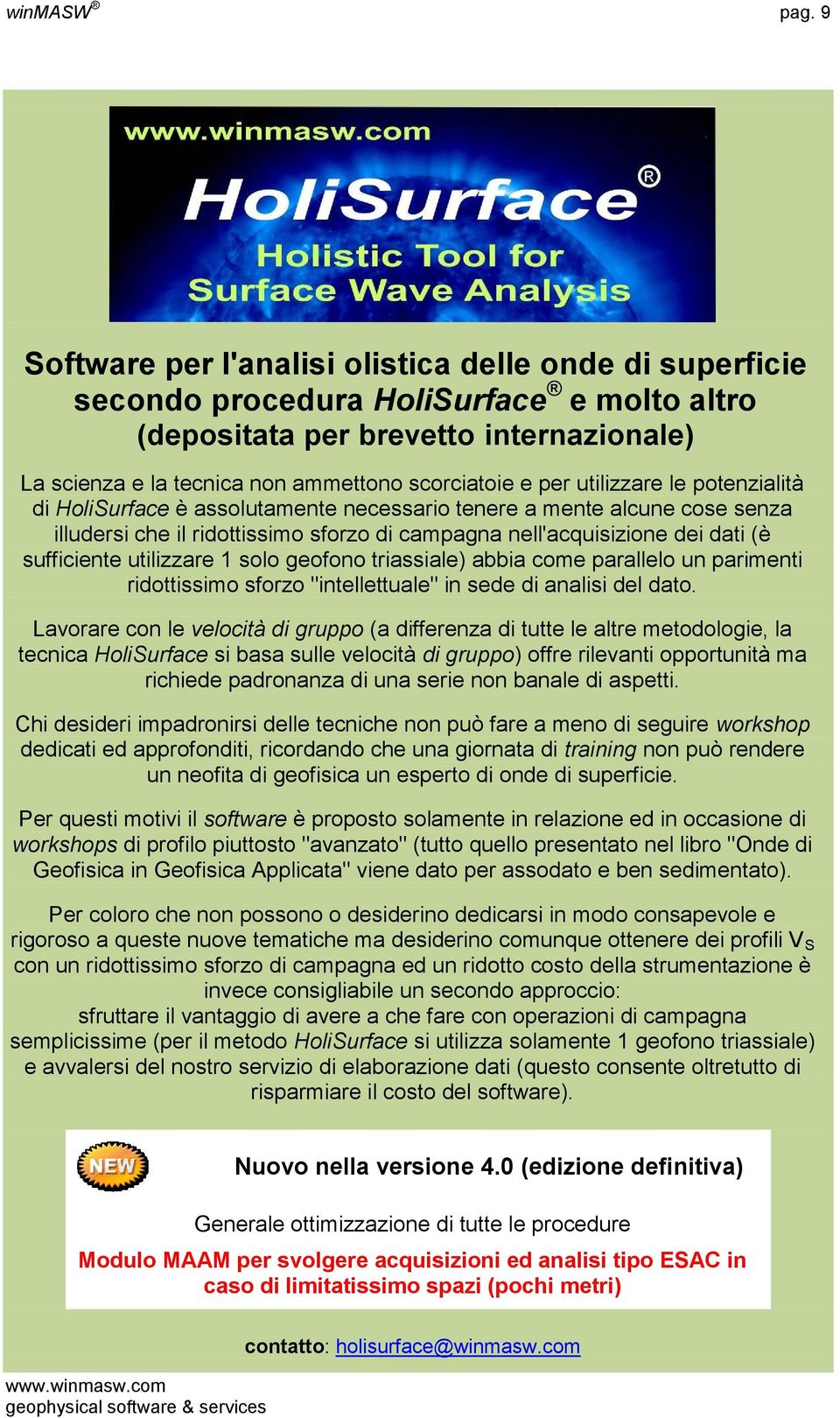 utilizzare le potenzialità di HoliSurface è assolutamente necessario tenere a mente alcune cose senza illudersi che il ridottissimo sforzo di campagna nell'acquisizione dei dati (è sufficiente