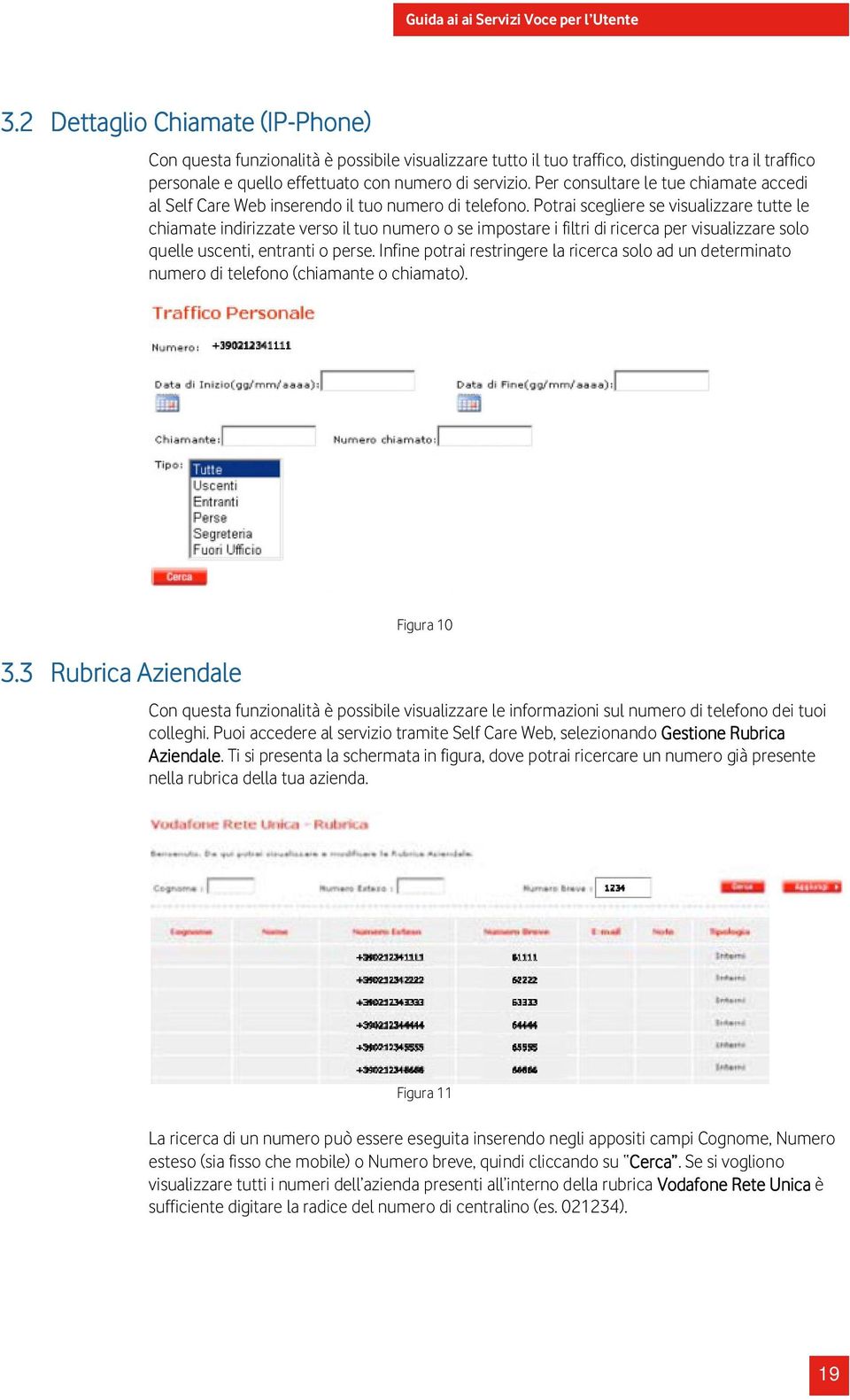 Potrai scegliere se visualizzare tutte le chiamate indirizzate verso il tuo numero o se impostare i filtri di ricerca per visualizzare solo quelle uscenti, entranti o perse.