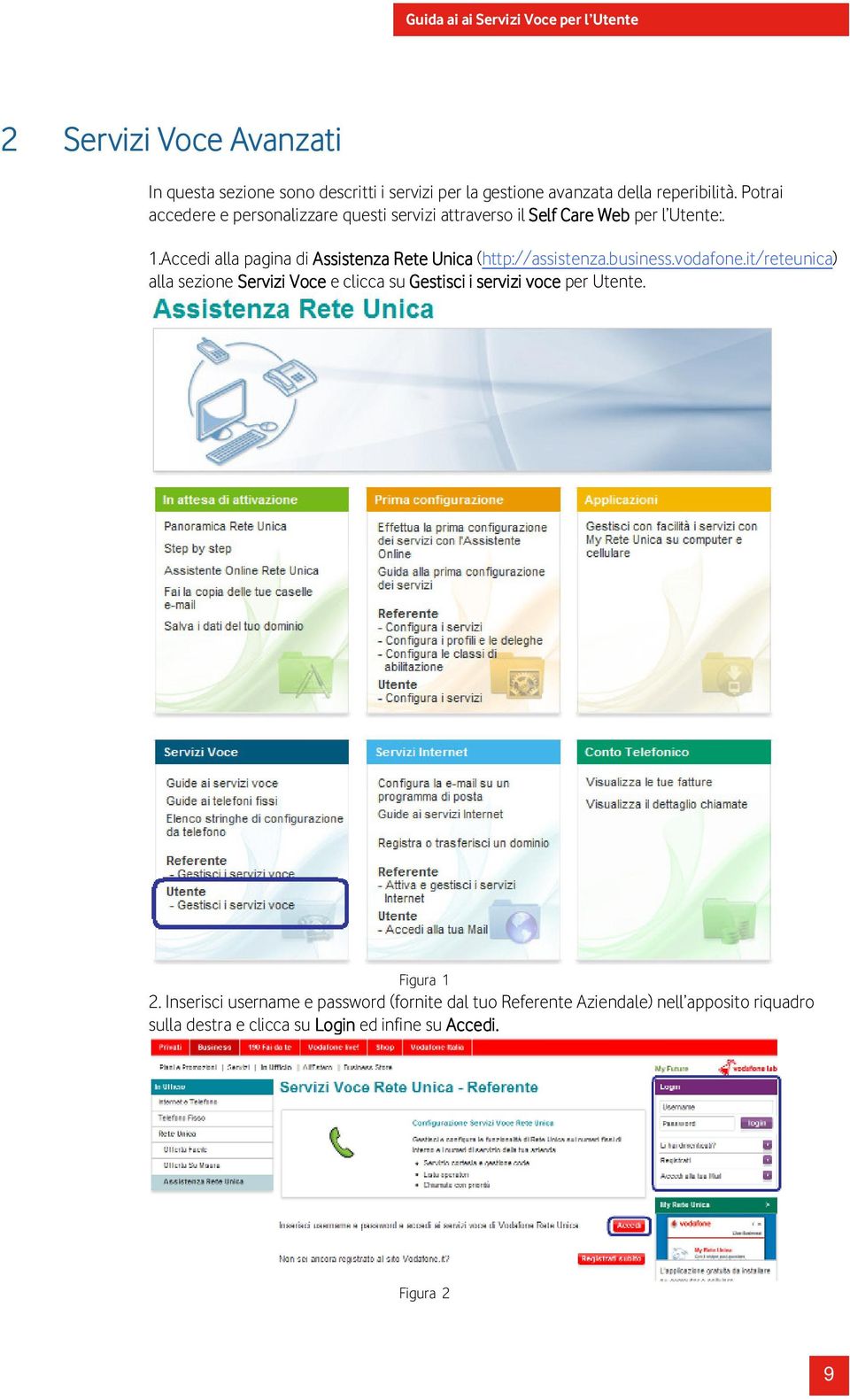 Accedi alla pagina di Assistenza Rete Unica (http://assistenza.business.vodafone.