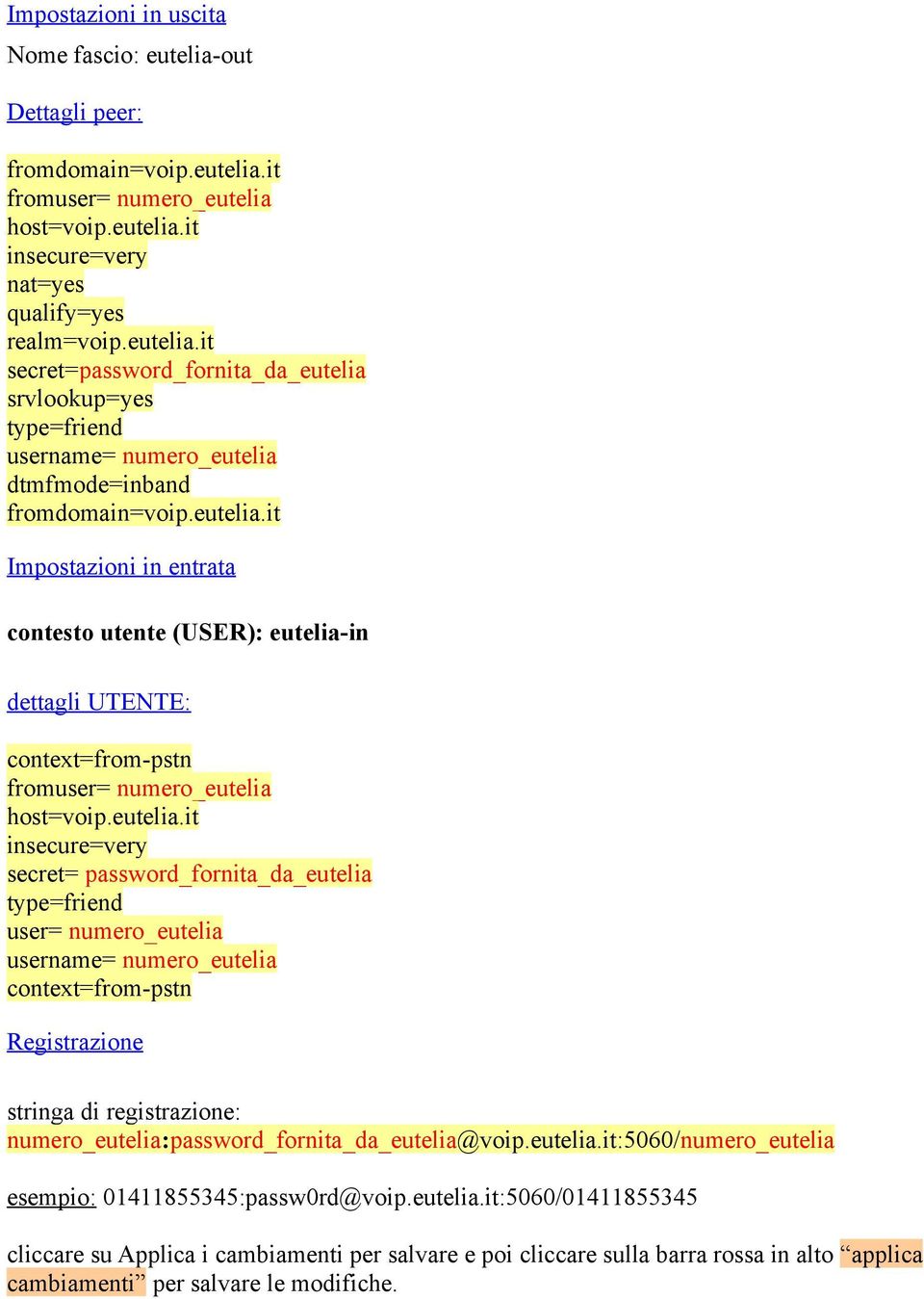 it Impostazioni in entrata contesto utente (USER): eutelia-in dettagli UTENTE: context=from-pstn fromuser= numero_eutelia host=voip.