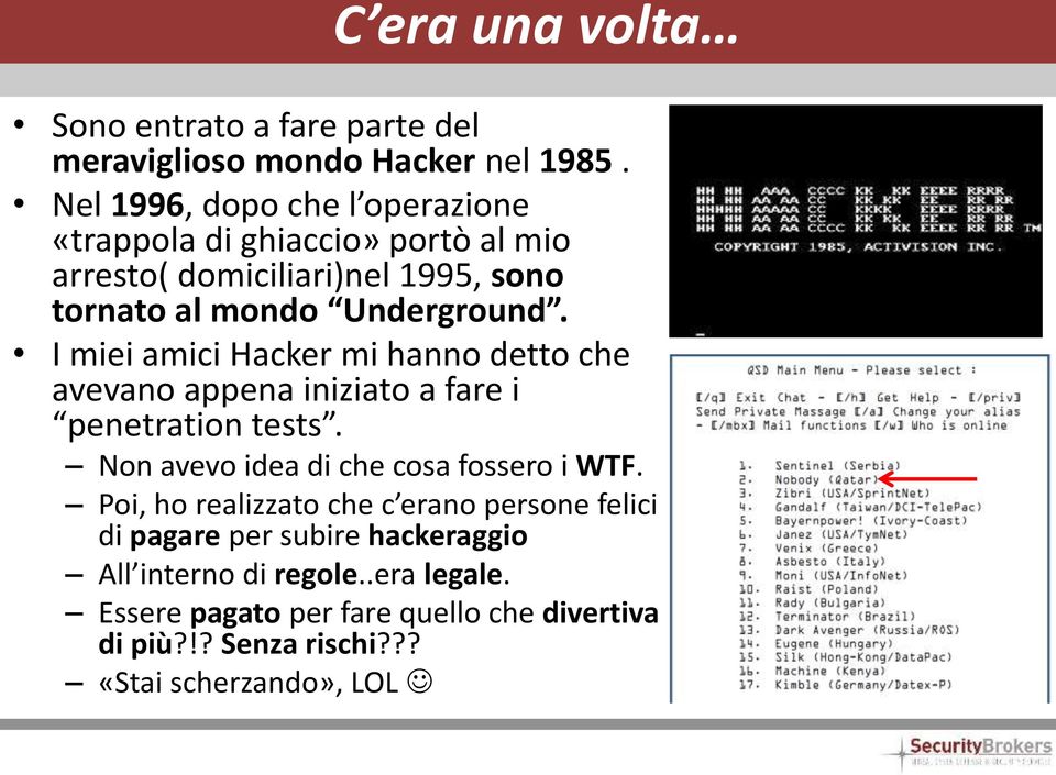 I miei amici Hacker mi hanno detto che avevano appena iniziato a fare i penetration tests. Non avevo idea di che cosa fossero i WTF.