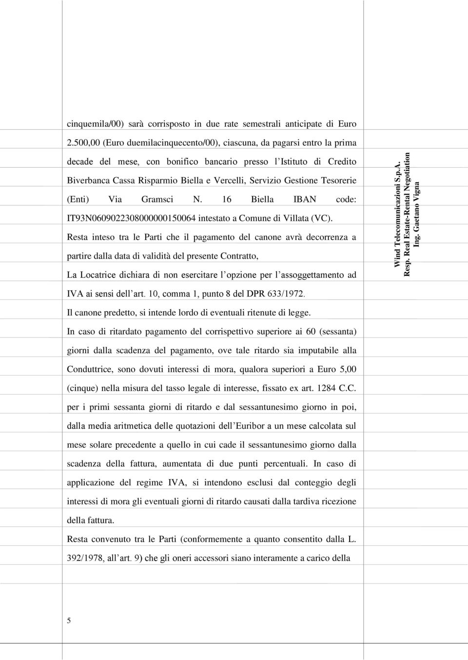 Gestione Tesorerie (Enti) Via Gramsci N. 16 Biella IBAN code: IT93N0609022308000000150064 intestato a Comune di Villata (VC).