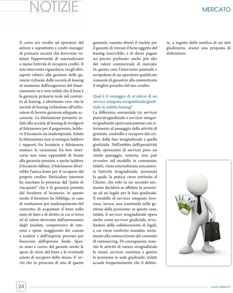 bene è la garanzia primaria reale nel contratto di leasing, è altrettanto vero che le società di leasing richiedono all utilizzatore di fornire garanzie adeguate accessorie.