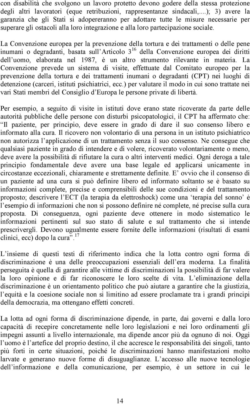 La Convenzione europea per la prevenzione della tortura e dei trattamenti o delle pene inumani o degradanti, basata sull Articolo 3 16 della Convenzione europea dei diritti dell uomo, elaborata nel