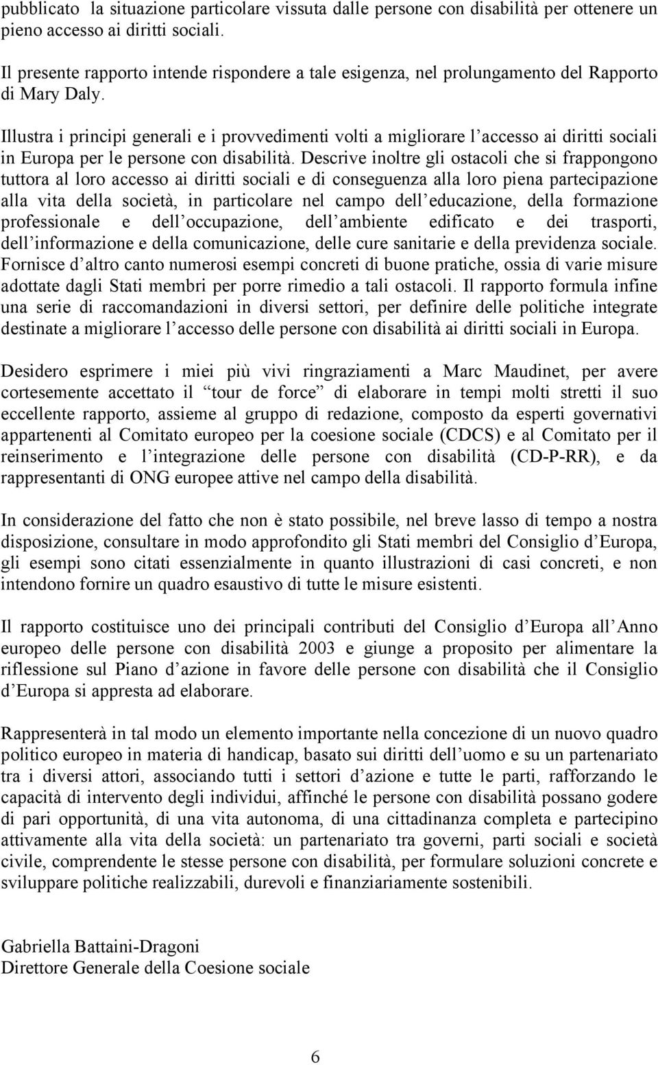 Illustra i principi generali e i provvedimenti volti a migliorare l accesso ai diritti sociali in Europa per le persone con disabilità.