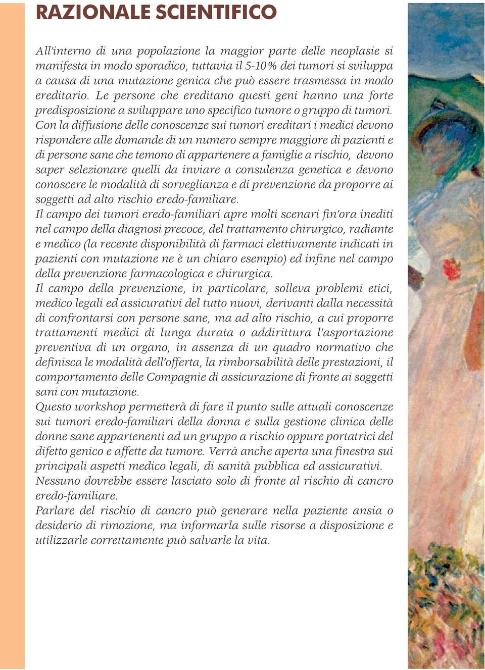 Con la diffusione delle conoscenze sui tumori ereditari i medici devono rispondere alle domande di un numero sempre maggiore di pazienti e di persone sane che temono di appartenere a famiglie a