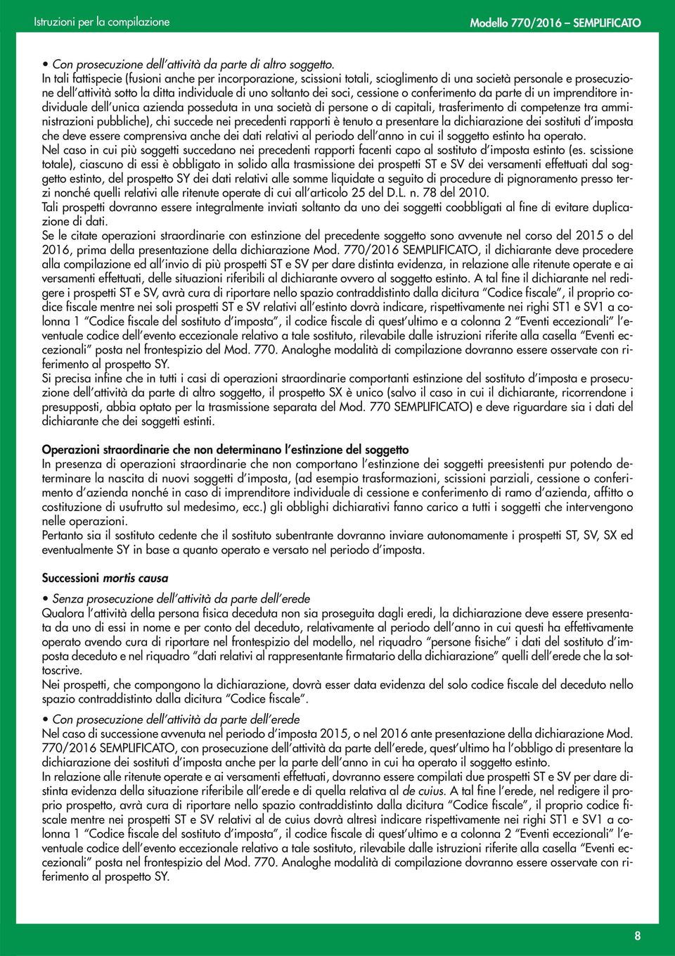 cessione o conferimento da parte di un imprenditore individuale dell unica azienda posseduta in una società di persone o di capitali, trasferimento di competenze tra amministrazioni pubbliche), chi