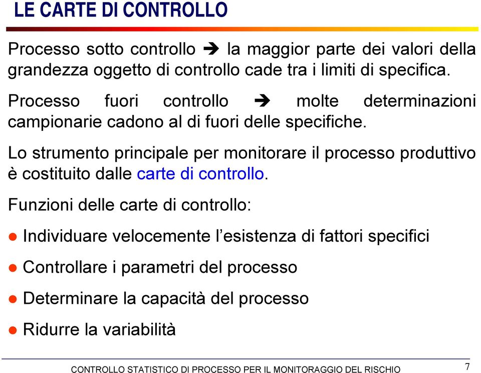 Lo strumento principale per monitorare il processo produttivo è costituito dalle carte di controllo.