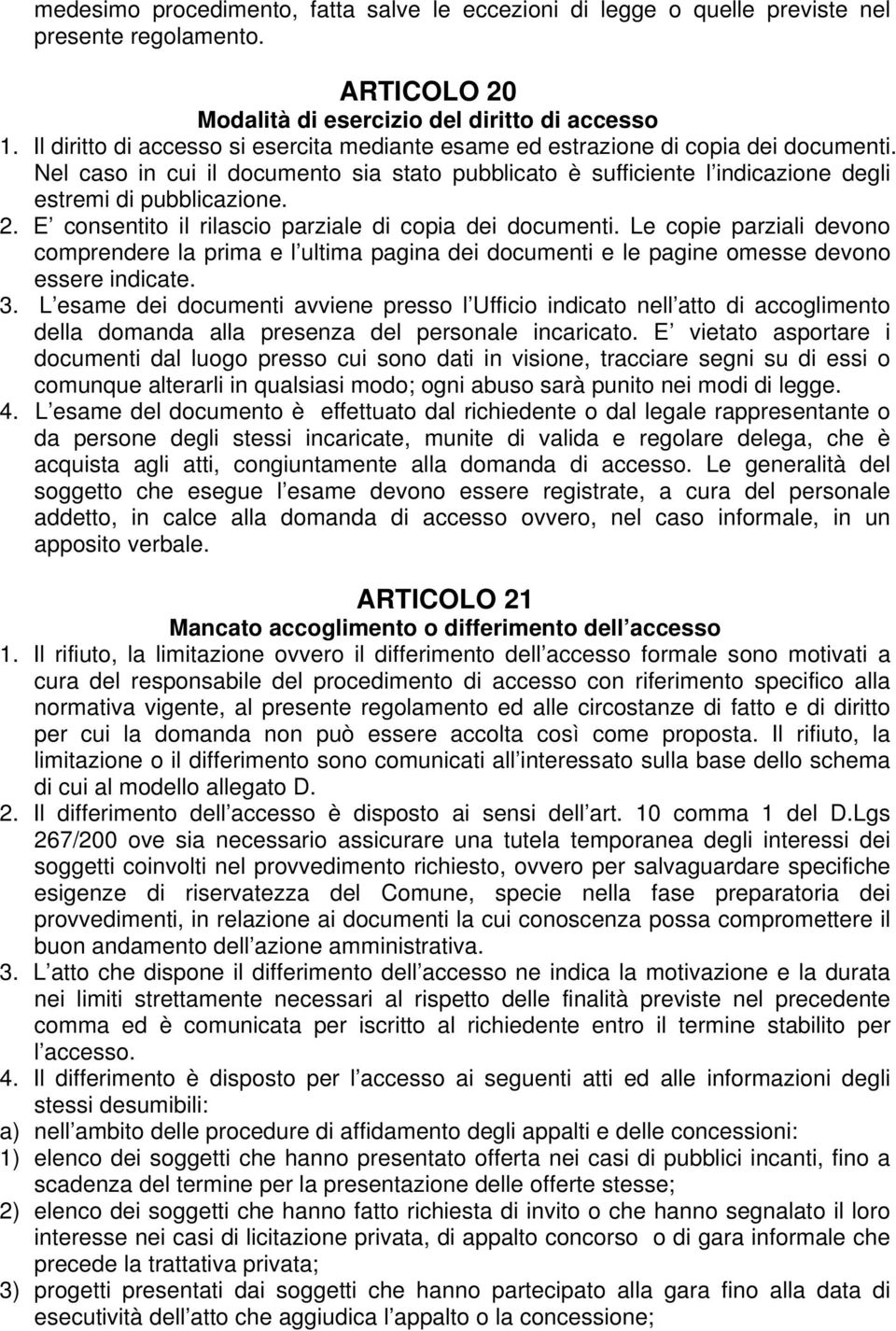 E consentito il rilascio parziale di copia dei documenti. Le copie parziali devono comprendere la prima e l ultima pagina dei documenti e le pagine omesse devono essere indicate. 3.