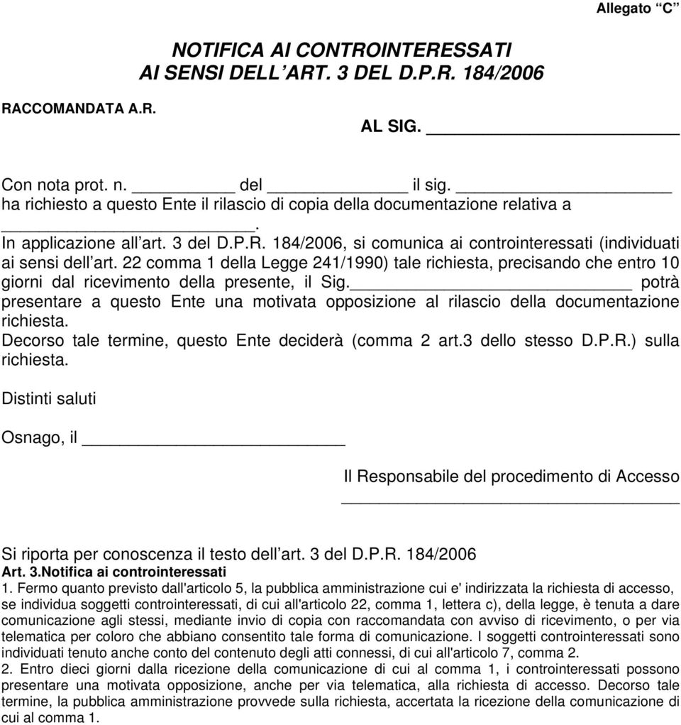 22 comma 1 della Legge 241/1990) tale richiesta, precisando che entro 10 giorni dal ricevimento della presente, il Sig.