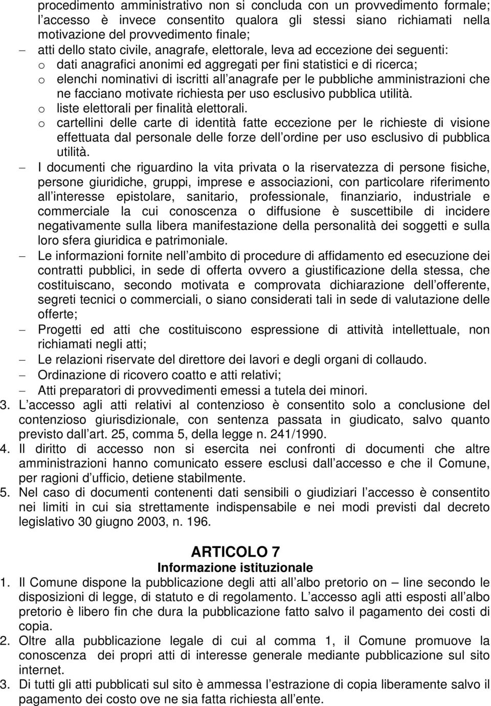 pubbliche amministrazioni che ne facciano motivate richiesta per uso esclusivo pubblica utilità. o liste elettorali per finalità elettorali.