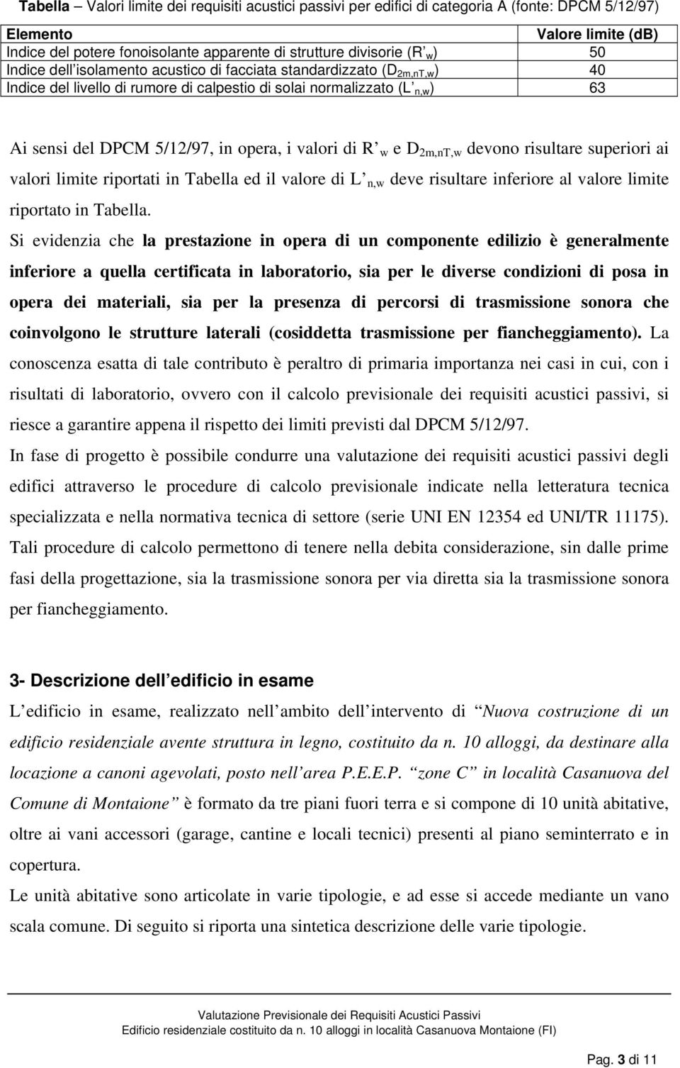 valori di R w e D 2m,nT,w devono risultare superiori ai valori limite riportati in Tabella ed il valore di L n,w deve risultare inferiore al valore limite riportato in Tabella.