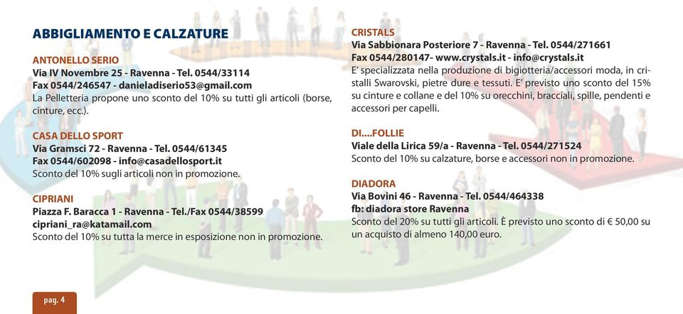 it Sconto del 10% sugli articoli non in promozione. CIPRIANI Piazza F. Baracca 1 - Ravenna - Tel./Fax 0544/38599 cipriani_ra@katamail.