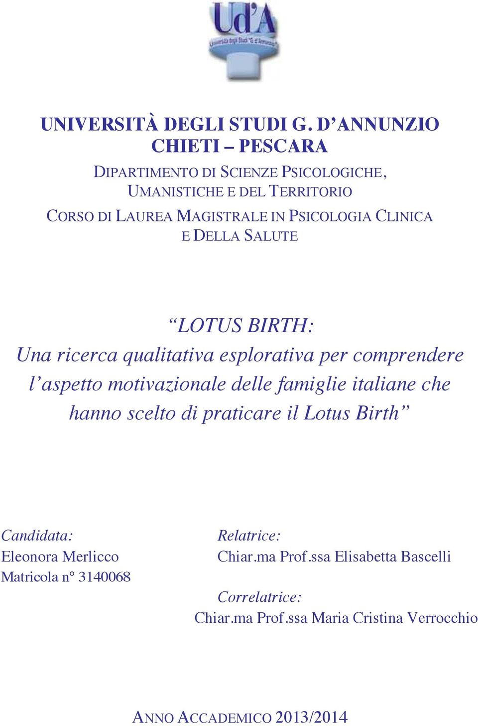 PSICOLOGIA CLINICA E DELLA SALUTE LOTUS BIRTH: Una ricerca qualitativa esplorativa per comprendere l aspetto motivazionale delle