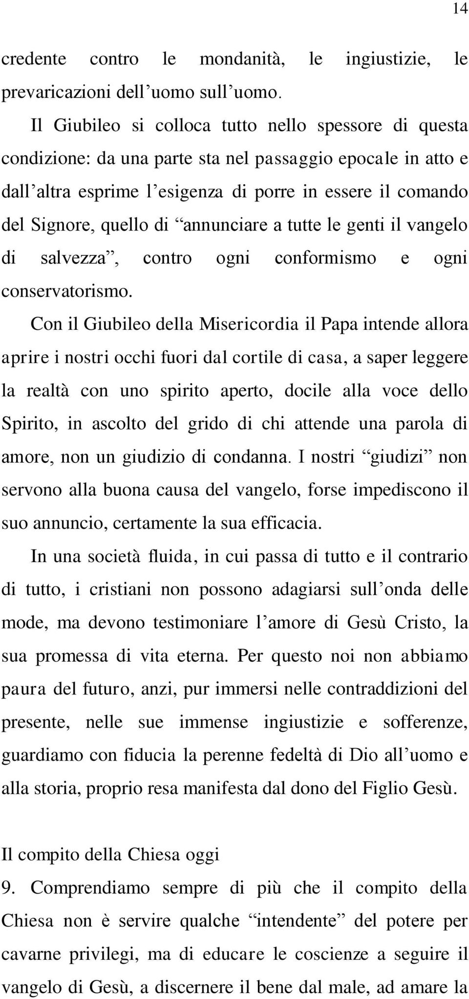 annunciare a tutte le genti il vangelo di salvezza, contro ogni conformismo e ogni conservatorismo.