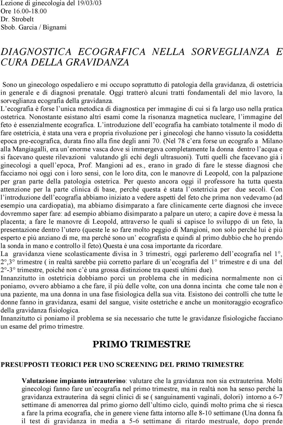 diagnosi prenatale. Oggi tratterò alcuni tratti fondamentali del mio lavoro, la sorveglianza ecografia della gravidanza.