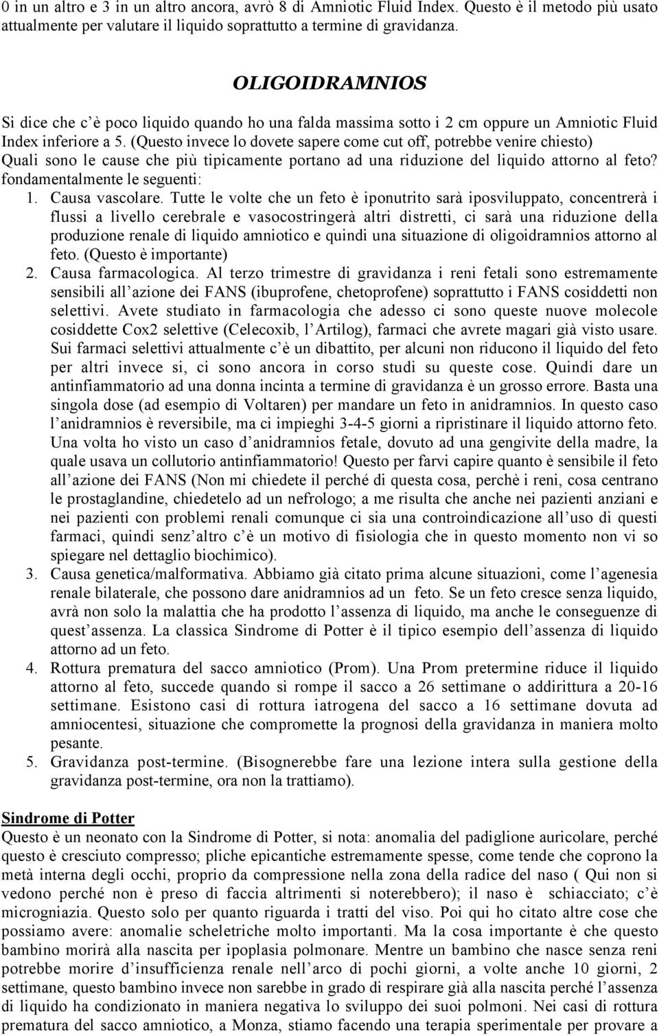 (Questo invece lo dovete sapere come cut off, potrebbe venire chiesto) Quali sono le cause che più tipicamente portano ad una riduzione del liquido attorno al feto? fondamentalmente le seguenti: 1.