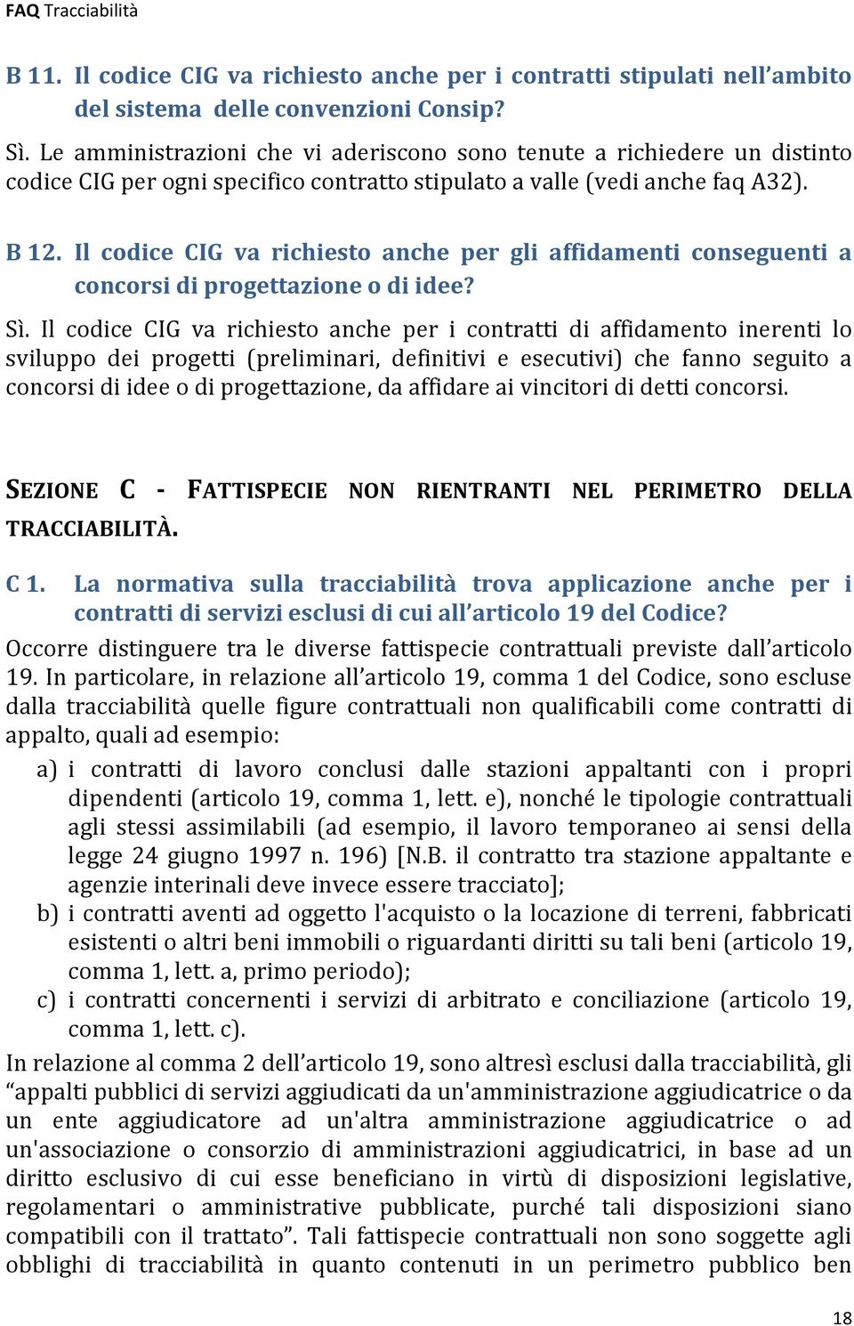 Il codice CIG va richiesto anche per gli affidamenti conseguenti a concorsi di progettazione o di idee? Sì.