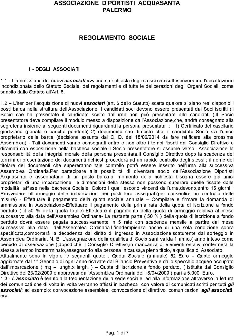 Organi Sociali, come sancito dallo Statuto all'art. 8. 1.2 L iter per l acquisizione di nuovi associati (art.