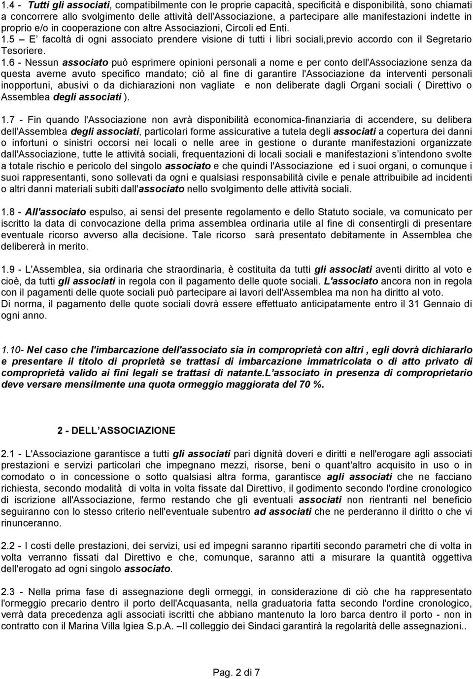 5 E facoltà di ogni associato prendere visione di tutti i libri sociali,previo accordo con il Segretario Tesoriere. 1.