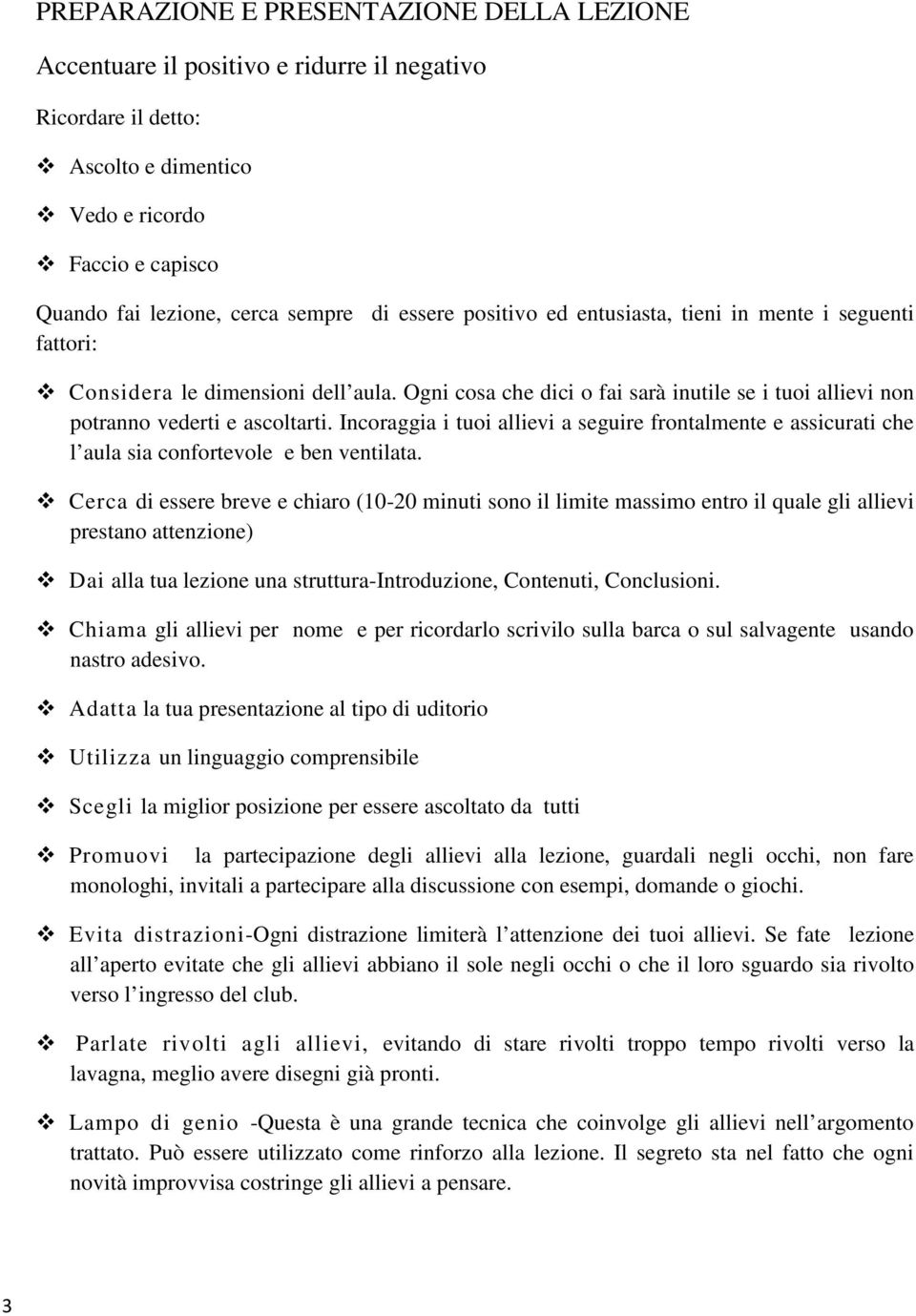 Incoraggia i tuoi allievi a seguire frontalmente e assicurati che l aula sia confortevole e ben ventilata.