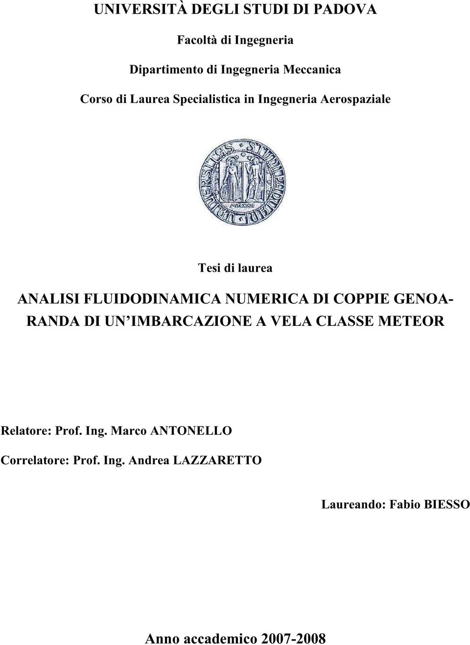 NUMERICA DI COPPIE GENOA- RANDA DI UN IMBARCAZIONE A VELA CLASSE METEOR Relatore: Prof. Ing.