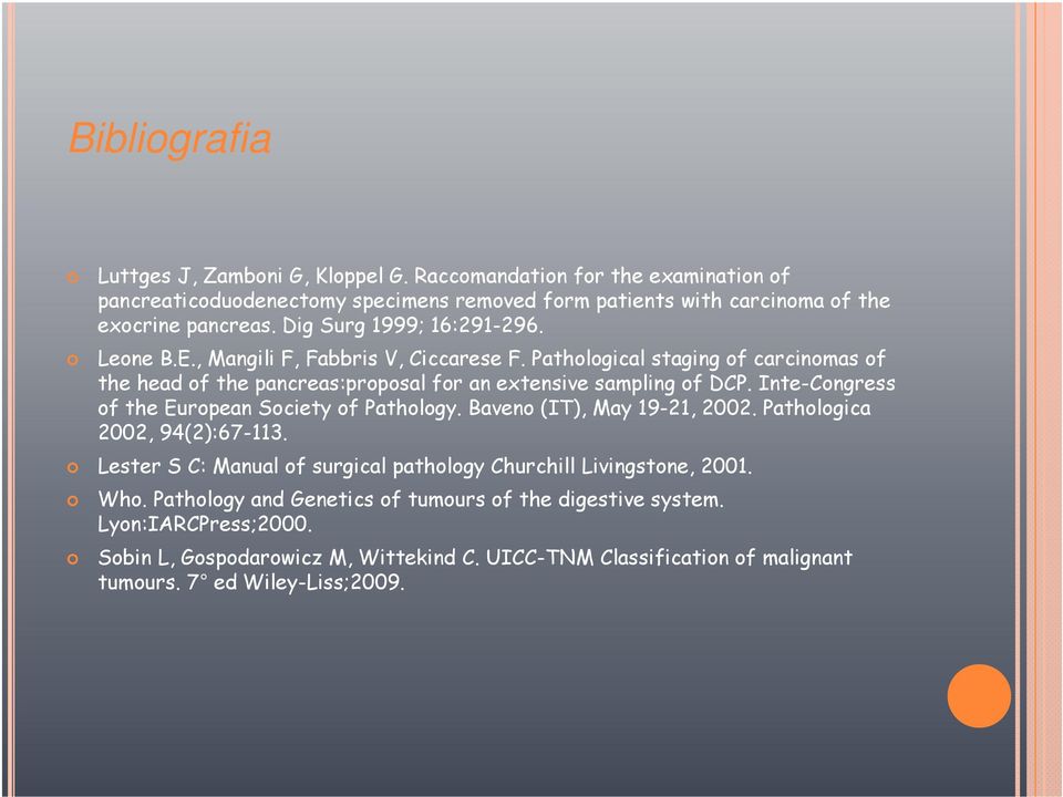 Inte-Congress of the European Society of Pathology. Baveno (IT), May 19-21, 2002. Pathologica 2002, 94(2):67-113. Lester S C: Manual of surgical pathology Churchill Livingstone, 2001.