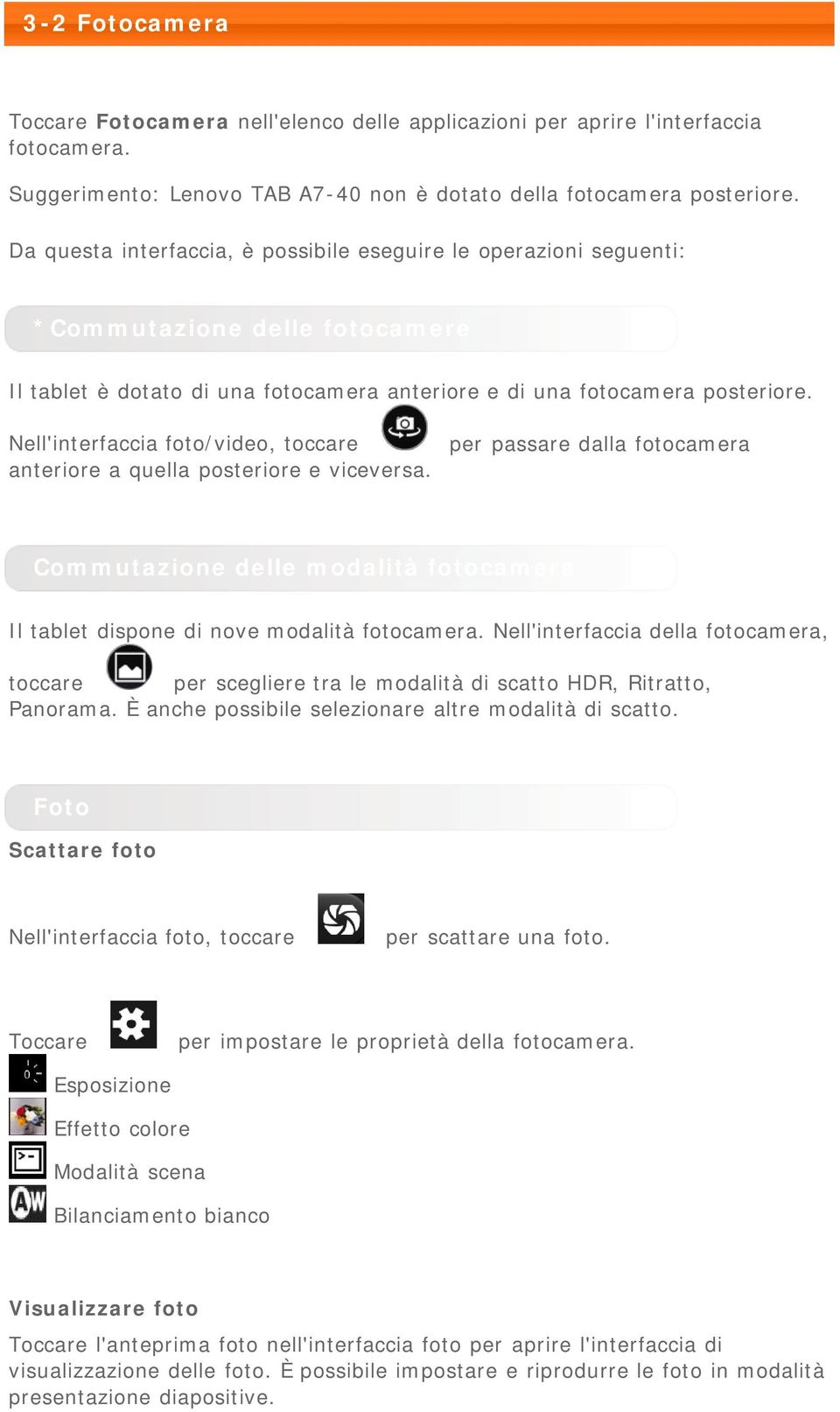 Nell'interfaccia foto/video, toccare anteriore a quella posteriore e viceversa. per passare dalla fotocamera Commutazione delle modalità fotocamera Il tablet dispone di nove modalità fotocamera.