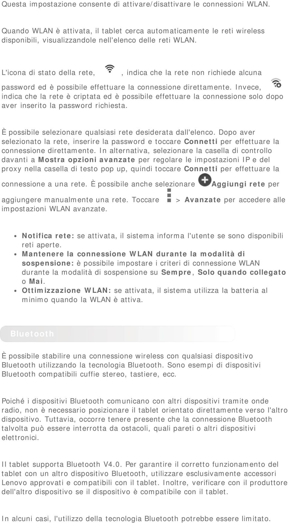 L'icona di stato della rete,, indica che la rete non richiede alcuna password ed è possibile effettuare la connessione direttamente.