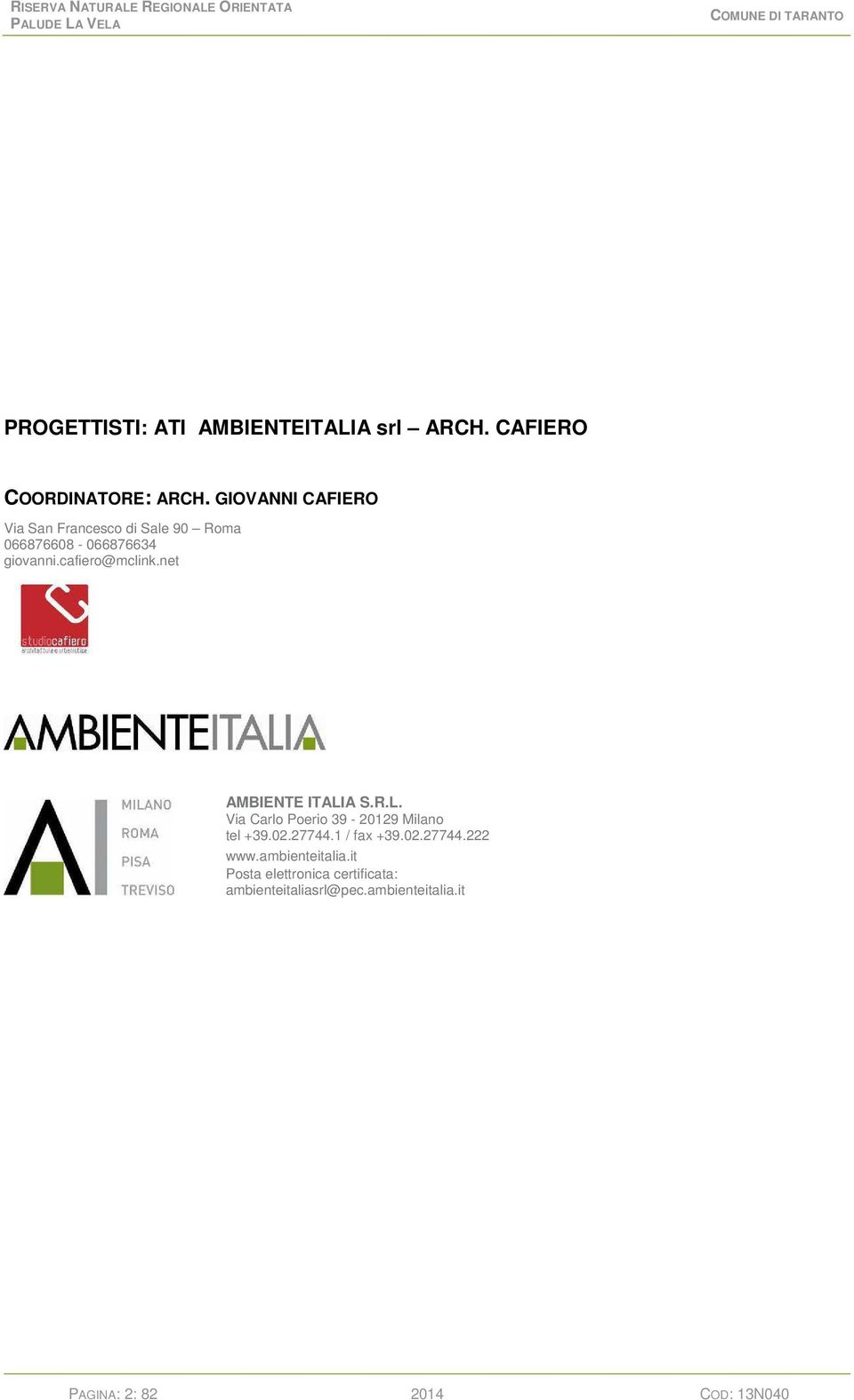 cafiero@mclink.net AMBIENTE ITALIA S.R.L. Via Carlo Poerio 39-20129 Milano tel +39.02.27744.1 / fax +39.02.27744.222 www.