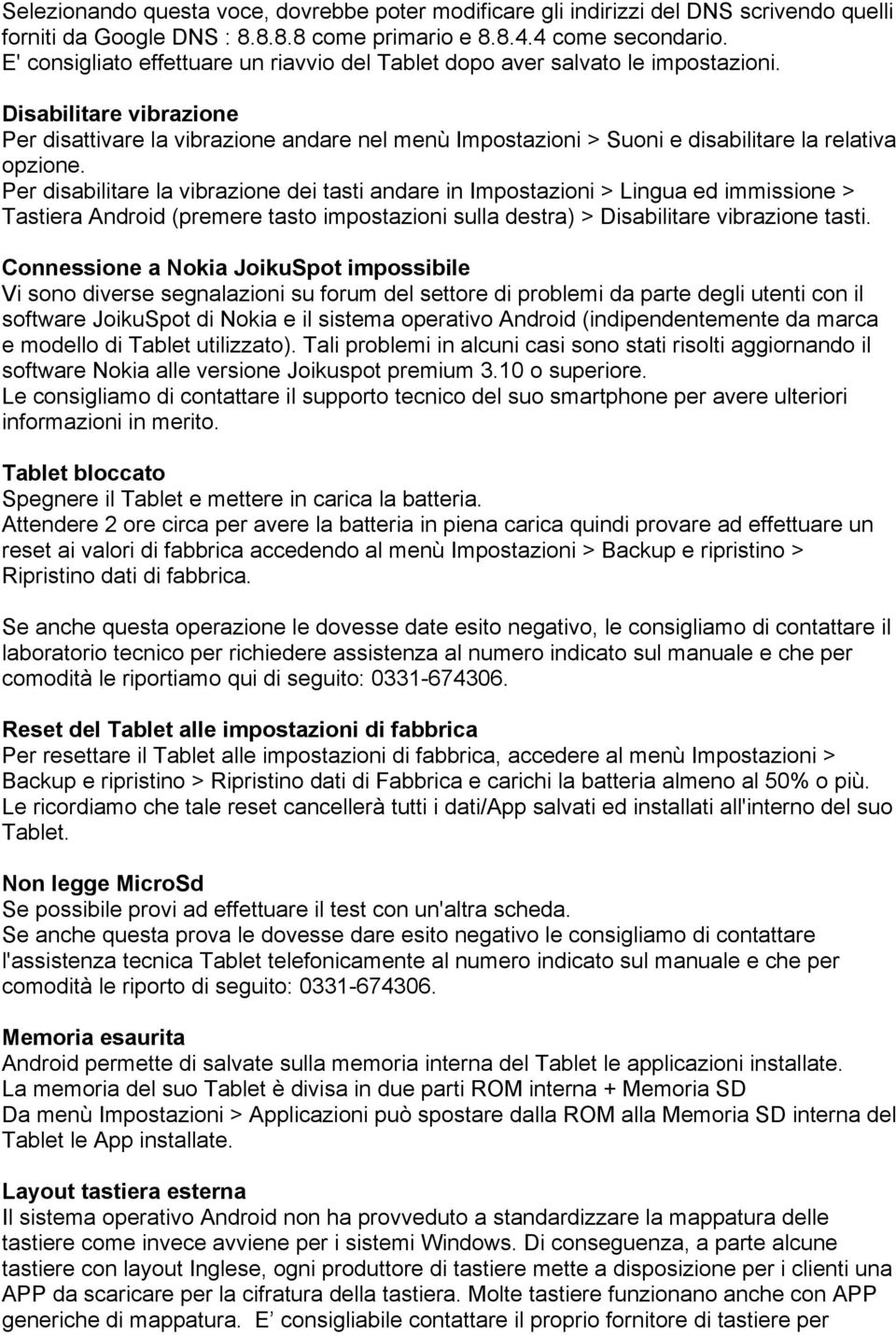 Disabilitare vibrazione Per disattivare la vibrazione andare nel menù Impostazioni > Suoni e disabilitare la relativa opzione.