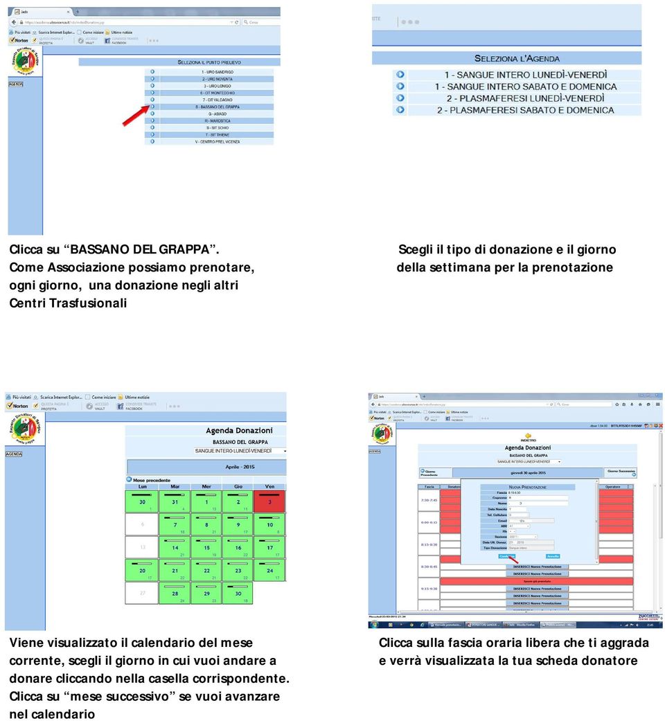 donazione e il giorno della settimana per la prenotazione Viene visualizzato il calendario del mese corrente, scegli il