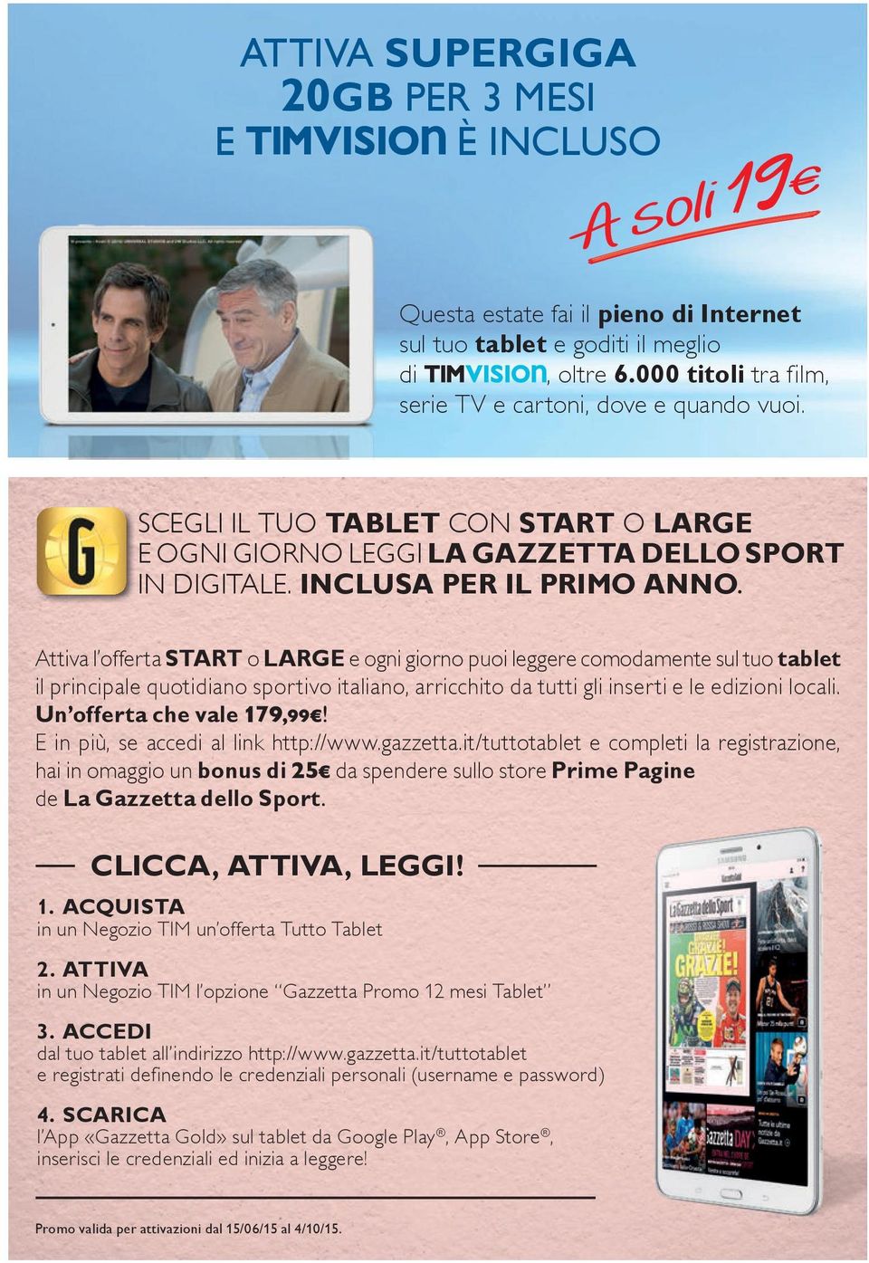 Attiva l offerta START o LARGE e ogni giorno puoi leggere comodamente sul tuo tablet il principale quotidiano sportivo italiano, arricchito da tutti gli inserti e le edizioni locali.