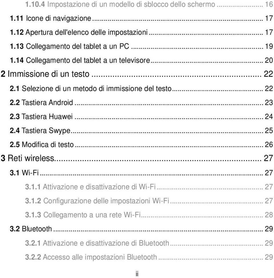 3 Tastiera Huawei... 24 2.4 Tastiera Swype... 25 2.5 Modifica di testo... 26 3 Reti wireless... 27 3.1 Wi-Fi... 27 3.1.1 Attivazione e disattivazione di Wi-Fi... 27 3.1.2 Configurazione delle impostazioni Wi-Fi.