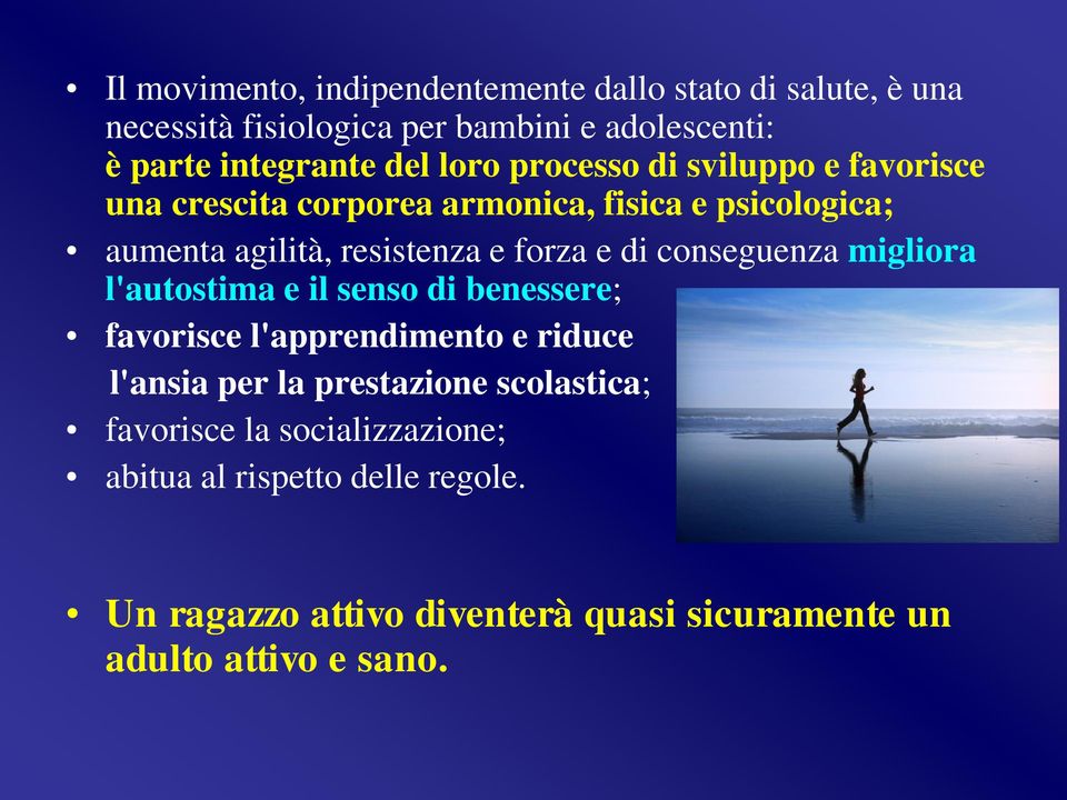 conseguenza migliora l'autostima e il senso di benessere; favorisce l'apprendimento e riduce l'ansia per la prestazione scolastica;