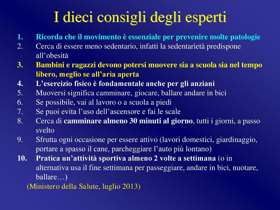 Muoversi significa camminare, giocare, ballare andare in bici 6. Se possibile, vai al lavoro o a scuola a piedi 7. Se puoi evita l uso dell ascensore e fai le scale 8.