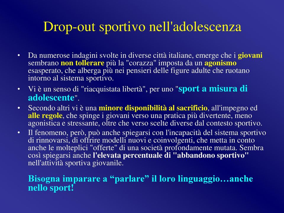 Secondo altri vi è una minore disponibilità al sacrificio, all'impegno ed alle regole, che spinge i giovani verso una pratica più divertente, meno agonistica e stressante, oltre che verso scelte