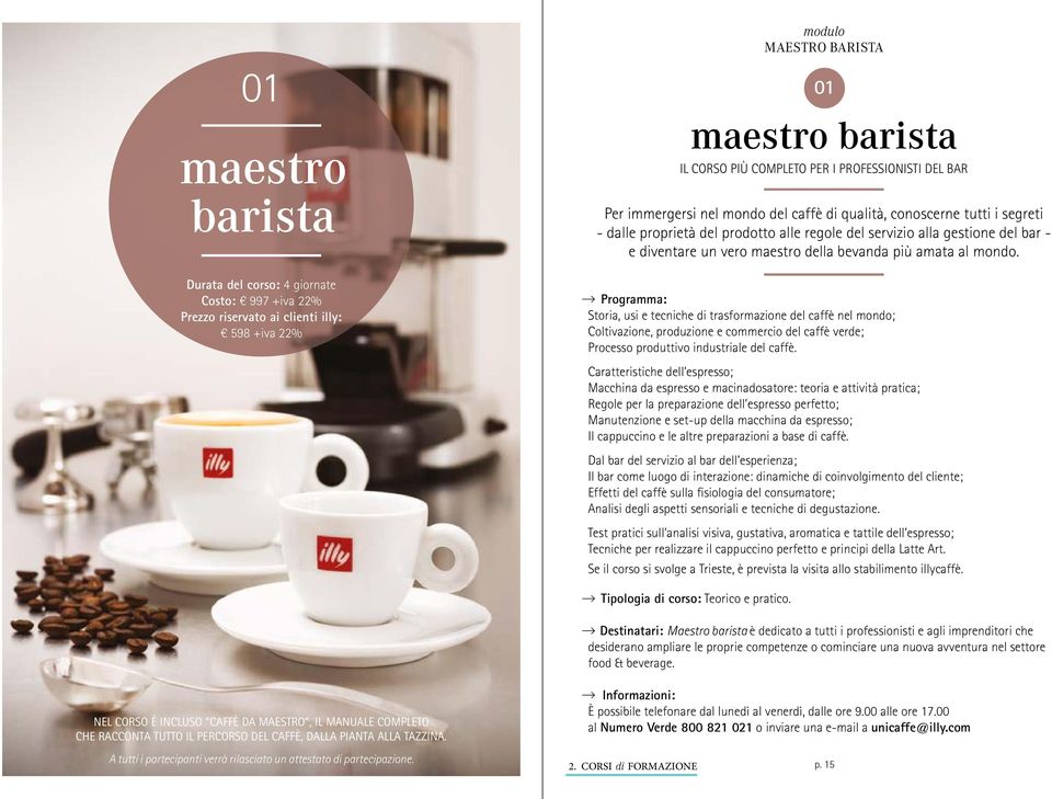 più amata al mondo. Programma: Storia, usi e tecniche di trasformazione del caffè nel mondo; Coltivazione, produzione e commercio del caffè verde; Processo produttivo industriale del caffè.