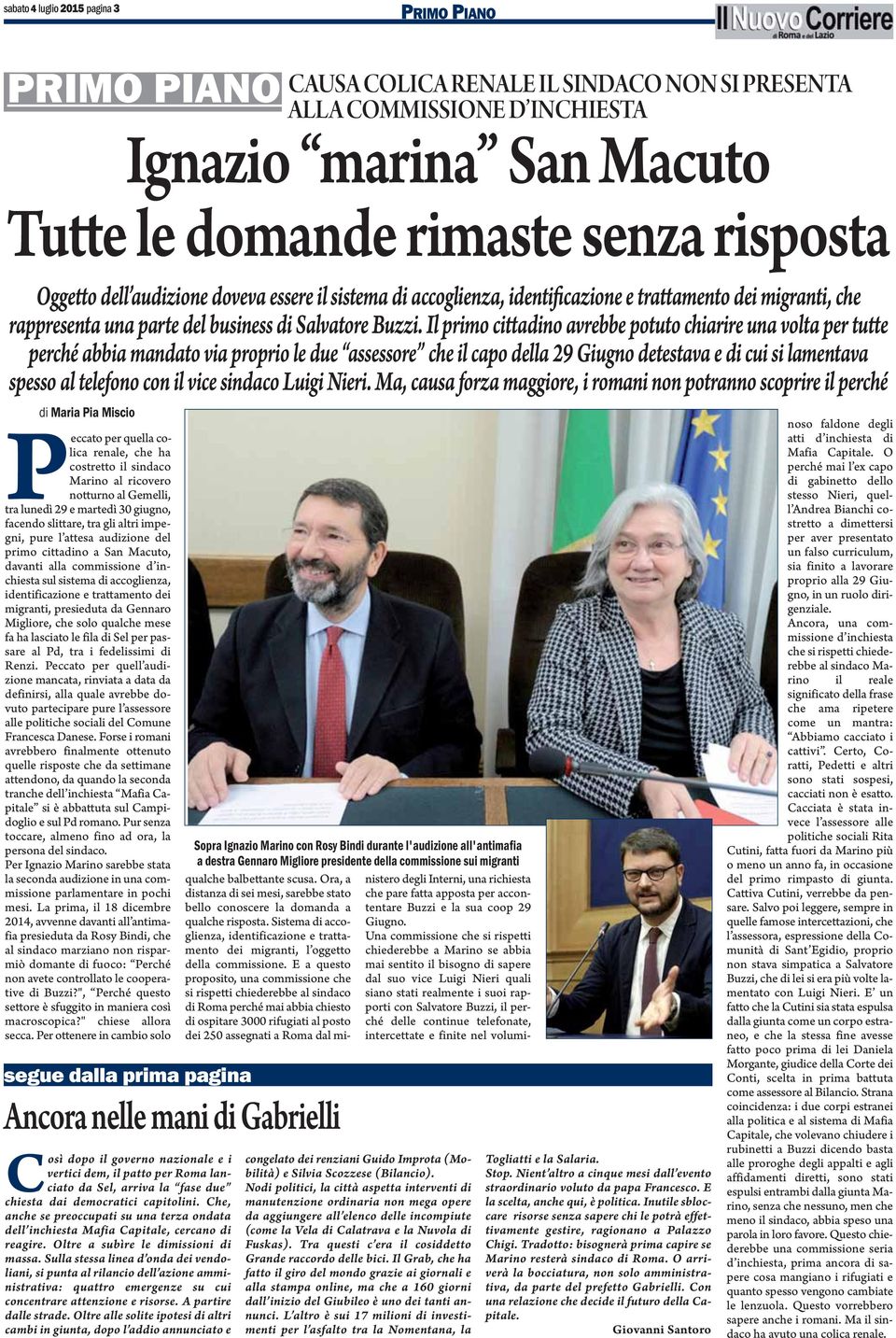 Il primo cittadino avrebbe potuto chiarire una volta per tutte perché abbia mandato via proprio le due assessore che il capo della 29 Giugno detestava e di cui si lamentava spesso al telefono con il