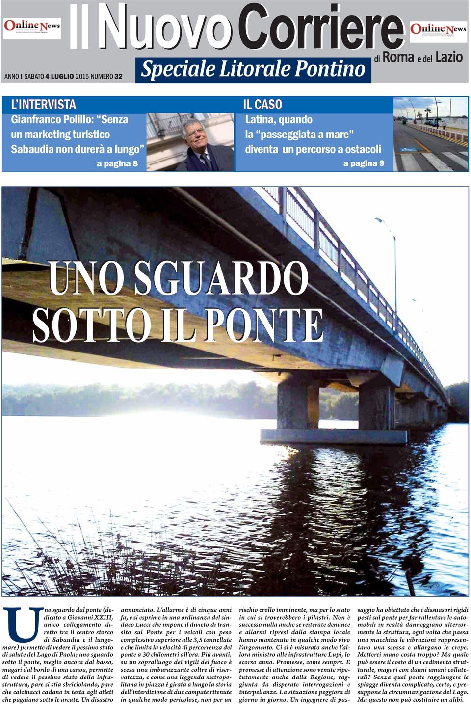 il centro storco di Sabaudia e il lungomare) permette di vedere il pessimo stato di salute del Lago di Paola; uno sguardo sotto il ponte, meglio ancora dal basso, magari dal bordo di una canoa,