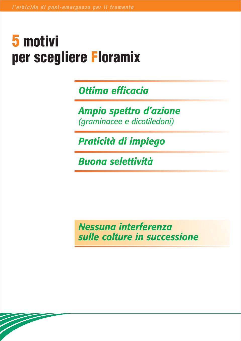 (graminacee e dicotiledoni) Praticità di impiego Buona