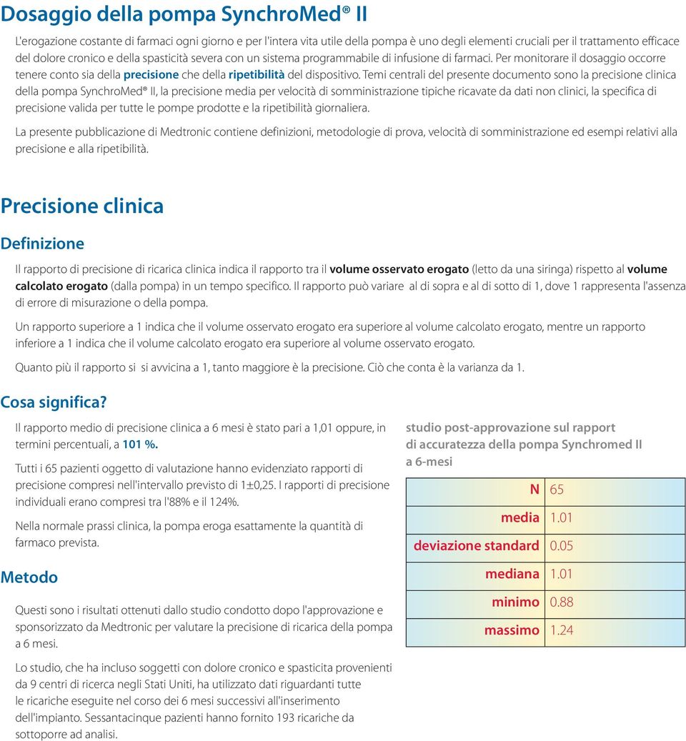 Temi centrali del presente documento sono la precisione clinica della pompa SynchroMed II, la precisione media per velocità di tipiche ricavate da dati non clinici, la specifica di precisione valida