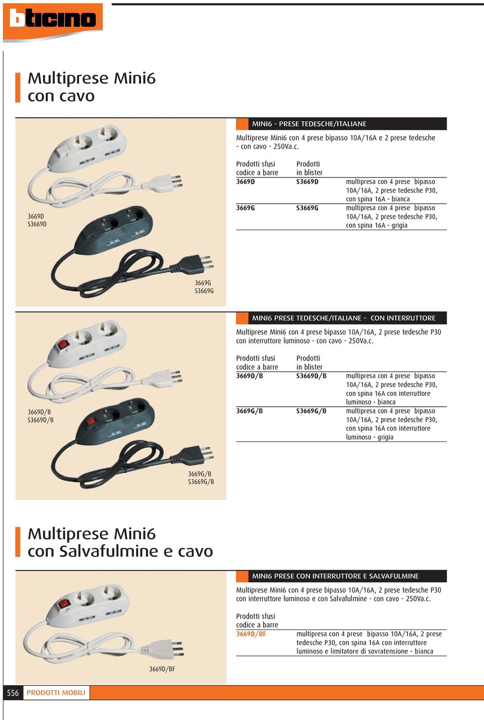 spina 16A - bianca 3669G S3669G multipresa con 4 prese bipasso 10A/16A, 2 prese tedesche P30, con spina 16A - grigia 3669G S3669G MINI6 PRESE TEDESCHE/ITALIANE - CON INTERRUTTORE n 4 prese bipasso