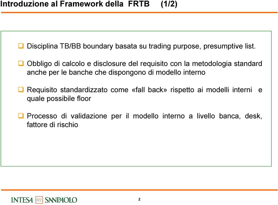 Obbligo di calcolo e disclosure del requisito con la metodologia standard anche per le banche che