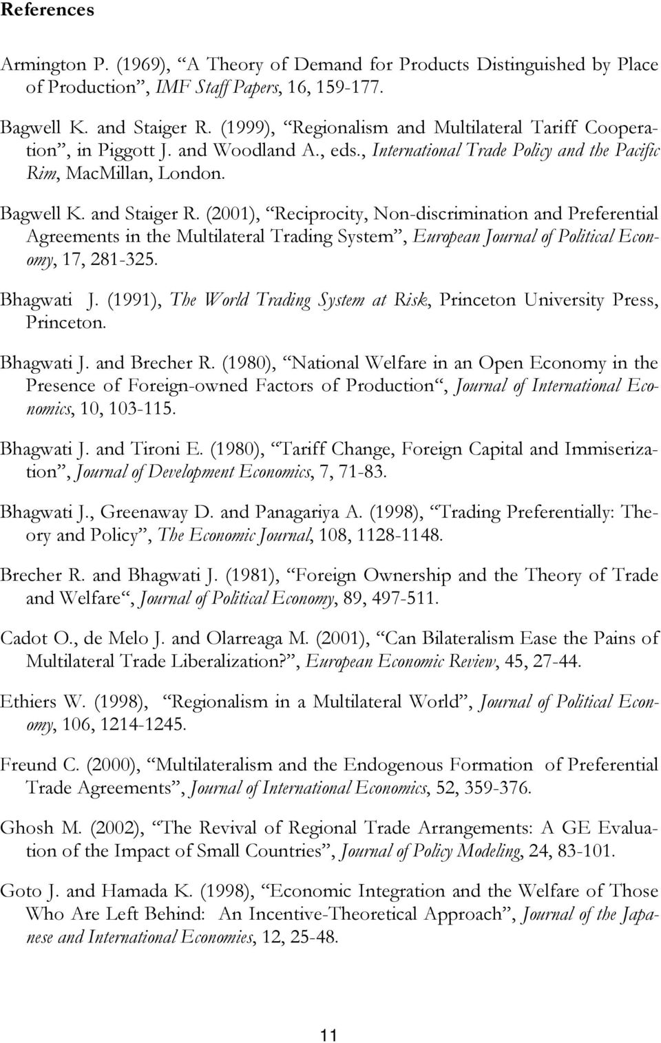 (2001), Reciprocity, Non-discrimination and Preferential Agreements in the Multilateral Trading System, European Journal of Political Economy, 17, 281-325. Bhagwati J.